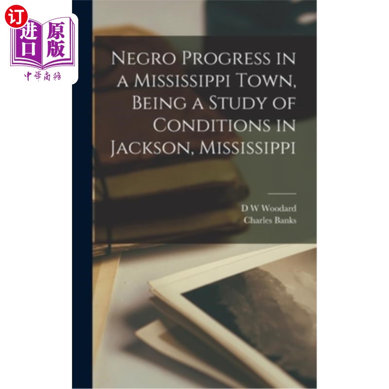 海外直订Negro Progress in a Mississippi Town, Being a Study of Conditions in Jackson, Mi黑人在密西西比小镇的进步，