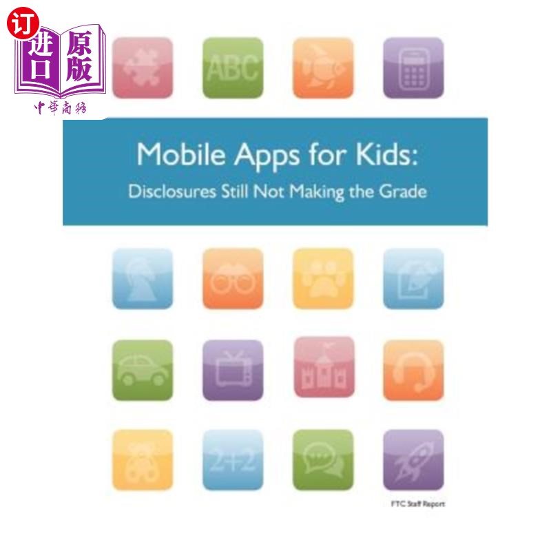海外直订Mobile Apps for Kids: Disclosures Still Not Making the Grade 面向儿童的移动应用:信息披露仍未达到标准