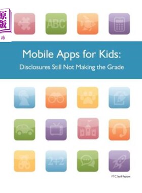 海外直订Mobile Apps for Kids: Disclosures Still Not Making the Grade 面向儿童的移动应用:信息披露仍未达到标准