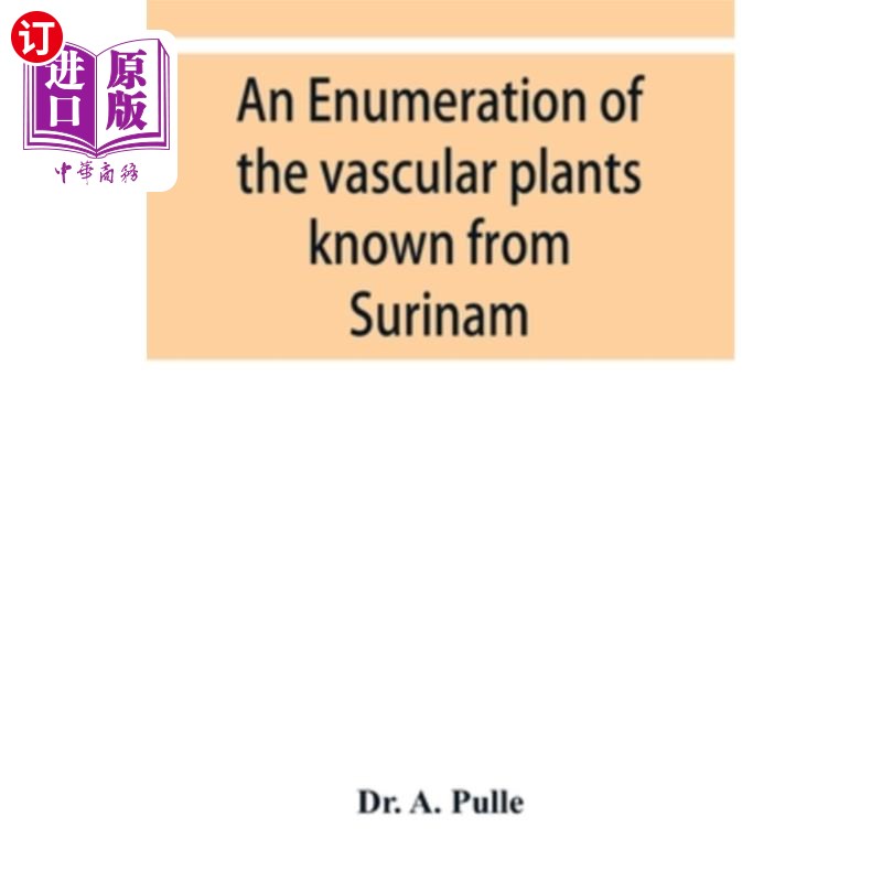 海外直订An enumeration of the vascular plants known from Surinam, together with their di 苏里南已知维管植物的计数及