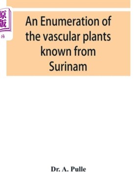 海外直订An enumeration of the vascular plants known from Surinam, together with their di 苏里南已知维管植物的计数及