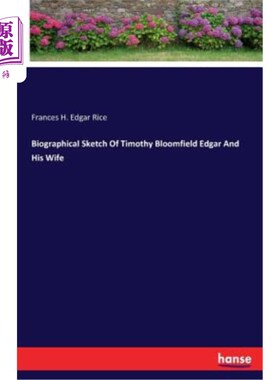 海外直订Biographical Sketch of Timothy Bloomfield Edgar and His Wife 蒂莫西·布卢姆菲尔德·埃德加夫妇的传记速写
