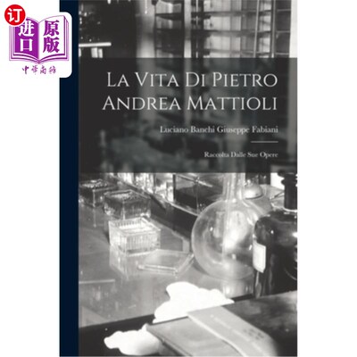 海外直订医药图书La Vita di Pietro Andrea Mattioli: Raccolta Dalle sue Opere 皮埃特罗·安德里亚·马蒂奥里的一生，从他