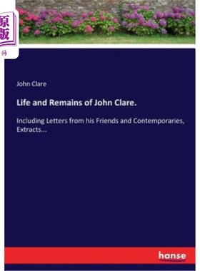 海外直订Life and Remains of John Clare.: Including Letters from his Friends and Contempo 《约翰·克莱尔的生平与遗存
