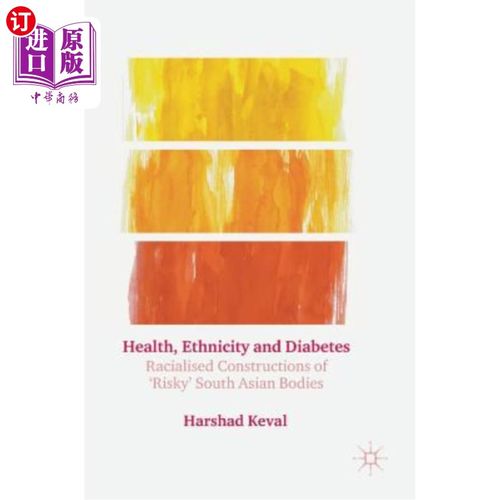 海外直订医药图书Health, Ethnicity and Diabetes: Racialised Constructions of 'Risky' South Asian  健康、种族和糖尿病