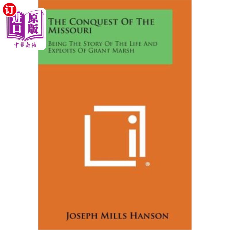 海外直订The Conquest of the Missouri: Being the Story of the Life and Exploits of Grant  征服密苏里州：格兰特·马什