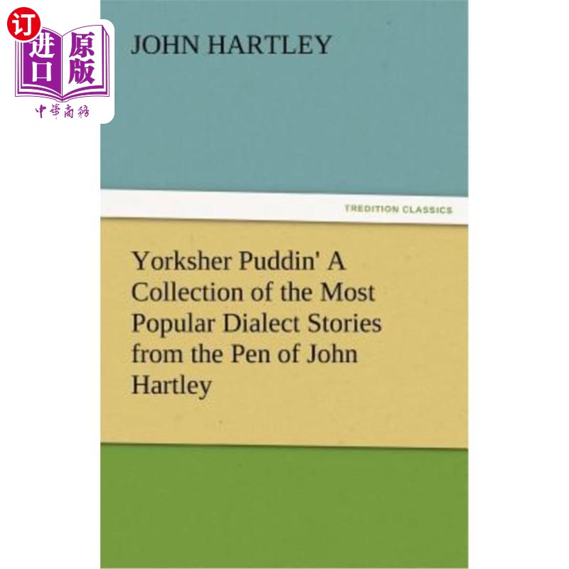 海外直订Yorksher Puddin' a Collection of the Most Popular Dialect Stories from the Pen o 约克夏布丁是约翰·哈特利笔