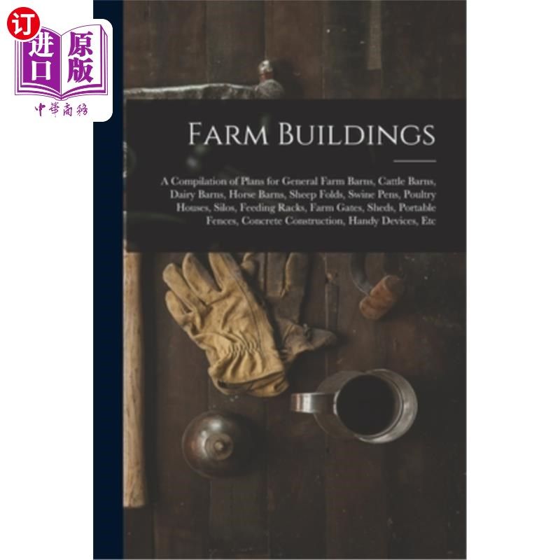 海外直订Farm Buildings: A Compilation of Plans for General Farm Barns, Cattle Barns, Dai 农场建筑:一般农场谷仓，牛