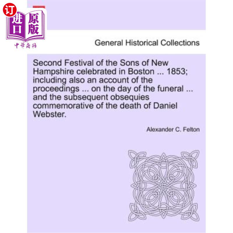 海外直订Second Festival of the Sons of New Hampshire Celebrated in Boston ... 1853; Incl 第二届新罕布什尔州儿子节在
