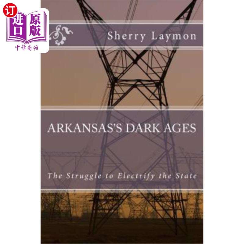 海外直订Arkansas's Dark Ages: The Struggle to Electrify the State 阿肯色州的黑暗时代:电气化之争