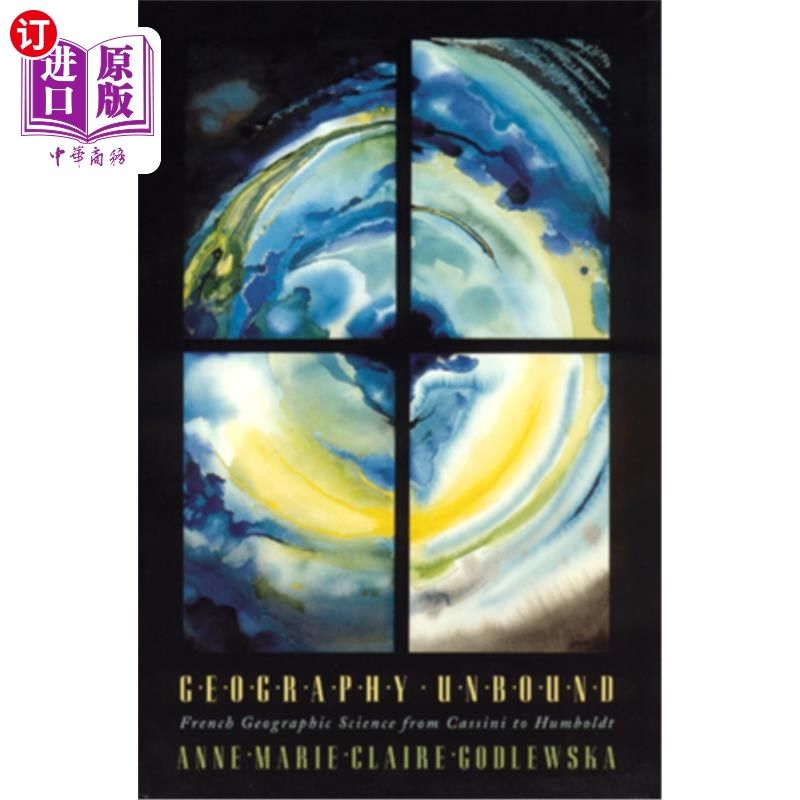 海外直订Geography Unbound: French Geographic Science from Cassini to Humboldt 地理学:从卡西尼到洪堡的法国地理科学