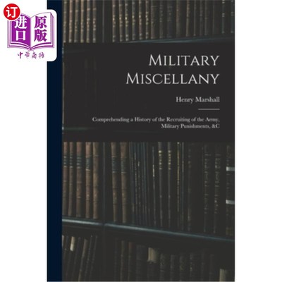 海外直订Military Miscellany: Comprehending a History of the Recruiting of the Army, Mili 《军事杂记:了解征兵史、军
