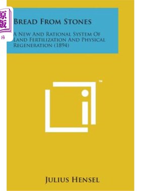 海外直订Bread from Stones: A New and Rational System of Land Fertilization and Physical  石头面包：一个新的合理的土