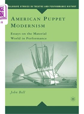 海外直订American Puppet Modernism: Essays on the Material World in Performance 美国木偶现代主义:表演中的物质世界随笔