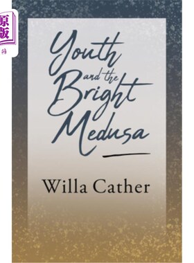 海外直订Youth and the Bright Medusa: With an Excerpt by H. L. Mencken 青春与光明的美杜莎:附威拉·凯瑟的节选- 1920年