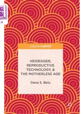 海外直订Heidegger, Reproductive Technology, & the Motherless Age 海德格尔，生殖技术与无母时代