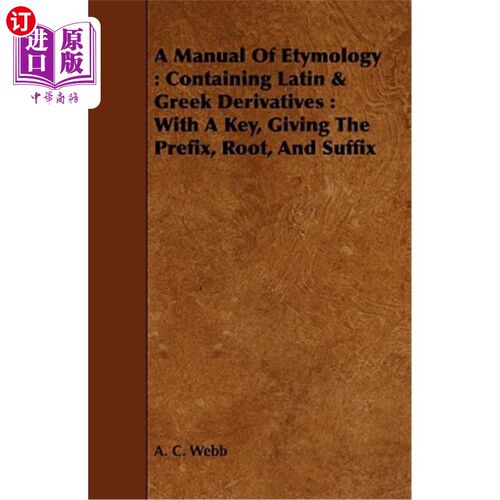 海外直订A Manual of Etymology: Containing Latin & Greek Derivatives: With a Key, Giving  词源手册：包含拉丁语和希腊
