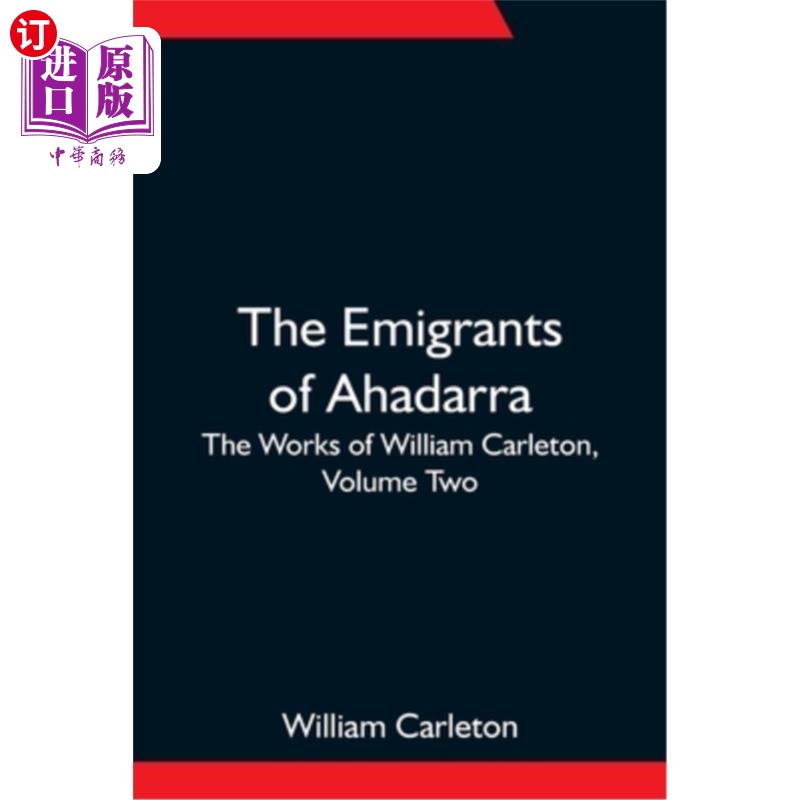 海外直订The Emigrants Of Ahadarra; The Works of William Carleton, Volume Two 阿哈达拉的流亡者;威廉·卡尔顿作品，第二