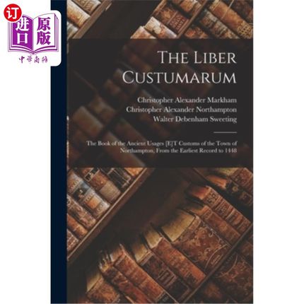 海外直订The Liber Custumarum: The Book of the Ancient Usages [E]T Customs of the Town of The Liber