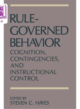 海外直订Rule-Governed Behavior: Cognition, Contingencies, and Instructional Control 规则控制行为：认知、偶然事件和