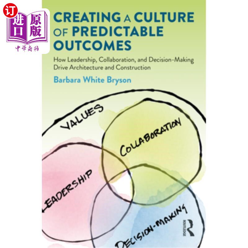 海外直订Creating a Culture of Predictable Outcomes: How Leadership, Collaboration, and D 创建可预测结果的文化:领导