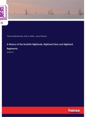 海外直订A History of the Scottish Highlands, Highland Clans and Highland Regiments: Volu 《苏格兰高地、高地宗族和高