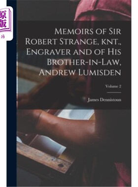 海外直订Memoirs of Sir Robert Strange, knt., Engraver and of his Brother-in-law, Andrew  《斯特兰奇爵士回忆录》雕刻