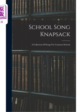 海外直订School Song Knapsack: A Collection Of Songs For Common Schools 学校歌曲背包:普通学校歌曲集