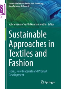海外直订Sustainable Approaches in Textiles and Fashion: Fibres, Raw Materials and Produc 纺织品和时装的可持续方法:纤维