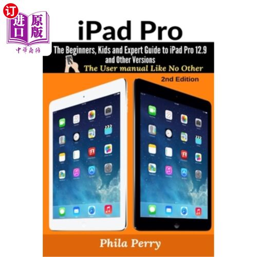 海外直订iPad Pro: The Beginners, Kids and Expert Guide to iPad Pro 12.9 and Other Versio iPad Pro: