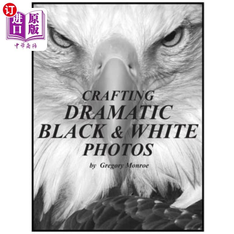 海外直订Crafting Dramatic Black & White Photos 制作引人注目的黑白照片
