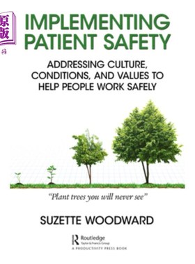 海外直订Implementing Patient Safety: Addressing Culture, Conditions and Values to Help P 实施患者安全:解决文化、条