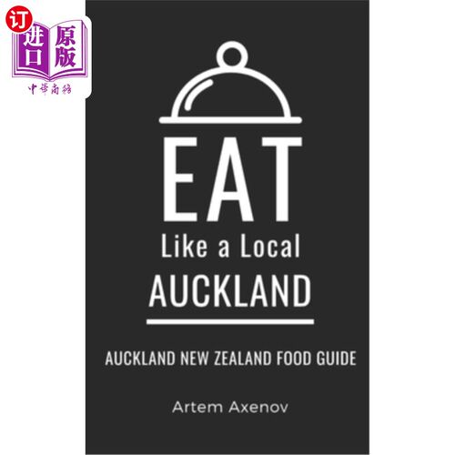 Eat Like a Local- Auckland: Auckland New Zealand Food Guide 像当地人一样吃-奥克兰:奥克兰新西兰食物指南【中商原版】