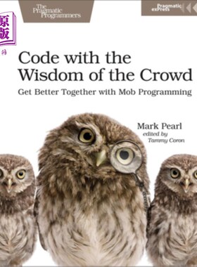 海外直订Code with the Wisdom of the Crowd: Get Better Together with Mob Programming 用群众的智慧编写代码:用群众编程