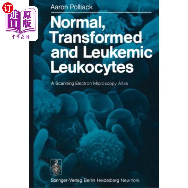 海外直订Normal, Transformed and Leukemic Leukocytes: A Scanning Electron Microscopy Atla 正常、转化和白血病白细胞：