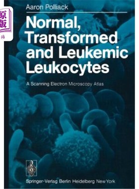 海外直订Normal, Transformed and Leukemic Leukocytes: A Scanning Electron Microscopy Atla 正常、转化和白血病白细胞：