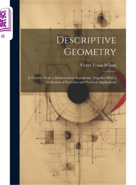 海外直订Descriptive Geometry: A Treatise From a Mathematical Standpoint, Together With a 描述几何：从数学角度的论述