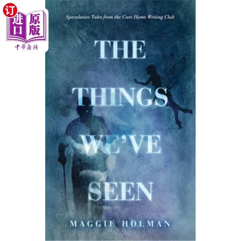 海外直订The Things We've Seen: Speculative Tales from the Care Home Writing Club 我们看到的事情:来自养老院写作俱乐