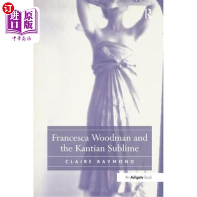 海外直订Francesca Woodman and the Kantian Sublime 弗朗西丝卡·伍德曼和康德的崇高