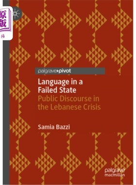 海外直订Language in a Failed State: Public Discourse in the Lebanese Crisis 失败国家的语言：黎巴嫩危机中的公共话语