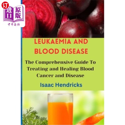 海外直订医药图书Leukaemia and Blood Disease: The Comprehensive Guide To Treating and Healing Blo 白血病和血液疾病：
