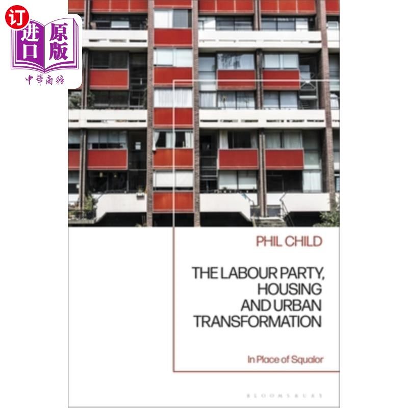 海外直订The Labour Party, Housing and Urban Transformation: In Place of Squalor 工党，住房和城市转型：代替肮脏