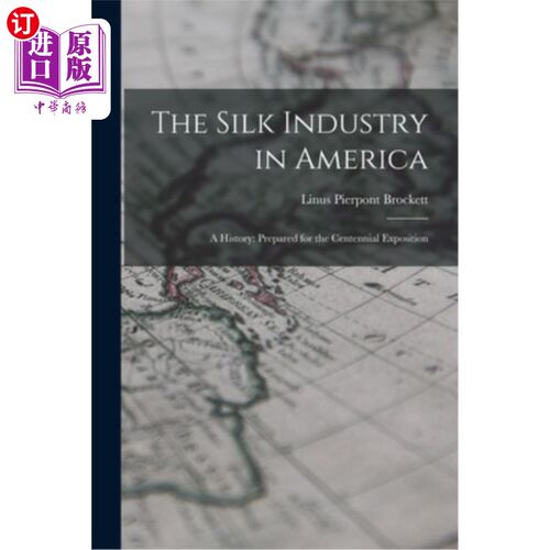 海外直订The Silk Industry in America: A History: Prepared for the Centennial Exposition 美国丝绸工业:历史:为百年博