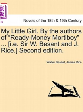 海外直订My Little Girl. by the Authors of Ready-Money Mortiboy ... [I.E. Sir W. Besant a 我的小女孩。作者:r