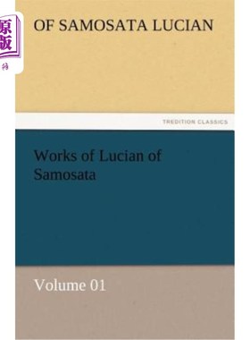 海外直订Works of Lucian of Samosata - Volume 01 萨莫萨塔的卢西恩作品-第01卷