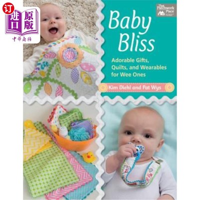 海外直订Baby Bliss: Adorable Gifts, Quilts, and Wearables for Wee Ones 婴儿幸福:可爱的礼物，被子，和可穿戴的小东西