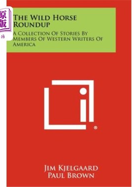 海外直订The Wild Horse Roundup: A Collection of Stories by Members of Western Writers of 野马集锦：美国西部作家的故