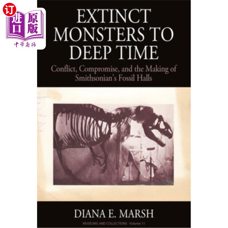 海外直订Extinct Monsters to Deep Time: Conflict, Compromise, and the Making of Smithsoni 灭绝的怪物到深处：冲突、妥