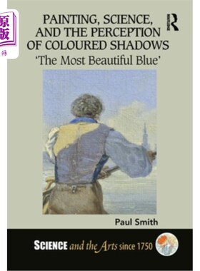 海外直订Painting, Science, and the Perception of Coloured Shadows: 'The Most Beautiful B 绘画、科学和彩色阴影的感知