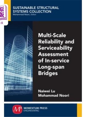海外直订Multi-Scale Reliability and Serviceability Assessment of In-Service Long-Span Br 在役大跨度桥梁多尺度可靠度